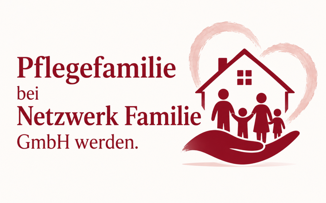 Wie wird man Pflegefamilie bei Netzwerk Familie GmbH?